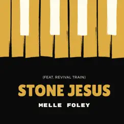 Stone Jesus (feat. Revival Train) - Single by Melle Foley album reviews, ratings, credits