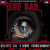 She Bad (feat. Red Eyez, AJC & V-Town) - Single album lyrics, reviews, download