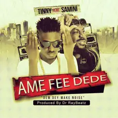 Ame Fee Dede (feat. Samini) - Single by Tinny album reviews, ratings, credits