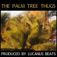 The Palm-Tree Thugs - EP by Lucanus Beats album reviews, ratings, credits