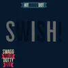 Swish! (feat. Swagg Milly & Dotty Dot) - Single album lyrics, reviews, download