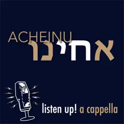 Acheinu - Single by Listen Up! A Cappella album reviews, ratings, credits