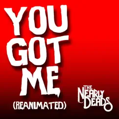 You Got Me (Reanimated) - Single by The Nearly Deads album reviews, ratings, credits