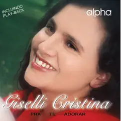Pra Te Adorar by Giselli Cristina album reviews, ratings, credits