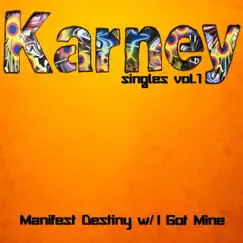 Manifest Destiny w/ I Got Mine: Singles, Vol. 1 - EP by Karney album reviews, ratings, credits