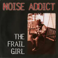 The Frail Girl - Single by Noise Addict album reviews, ratings, credits