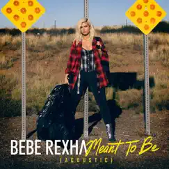 Meant to Be (Acoustic) - Single by Bebe Rexha album reviews, ratings, credits