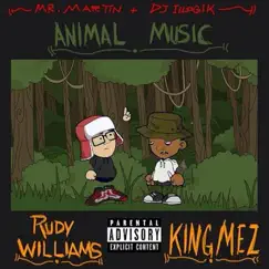 Animal Music (feat. DJ Illogik & Mr. Martin) - Single by Rudy Williams & King Mez album reviews, ratings, credits