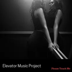 Please Touch Me by Elevator Music Project album reviews, ratings, credits