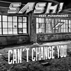 Can't Change You (feat. Plexiphones) by Sash! album reviews, ratings, credits