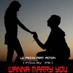 Wanna Marry You (feat. Action) - Single by Lil Pezzy album reviews, ratings, credits