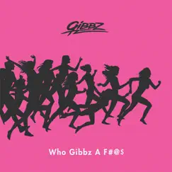 Who Gibbz a F**k - EP by Gibbz album reviews, ratings, credits