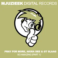 So Amazing, Pt. 1 - Single by Pray For More, Akira Dee & GT Slaag album reviews, ratings, credits
