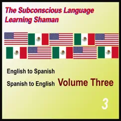 English to Spanish, Spanish to English, Vol. 3 by Subconscious Language Learning Shaman album reviews, ratings, credits