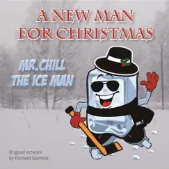A New Man for Christmas: MR. CHILL the Ice Man - Single by Richard Gamble album reviews, ratings, credits