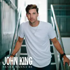 Never Wanna Be - Single by John King album reviews, ratings, credits