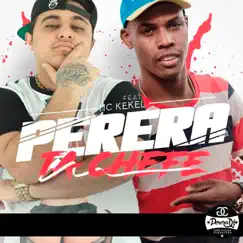 Perera Tá Chefe (feat. Mc Kekel) - Single by PereraDJ album reviews, ratings, credits