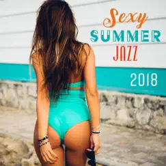 Sexy Summer Jazz: 2018 Smooth Sensual Collection, Hotel Lounge & Beach Party del Mar by Jazz Erotic Lounge Collective album reviews, ratings, credits
