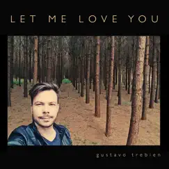 Let Me Love You - Single by Gustavo Trebien album reviews, ratings, credits