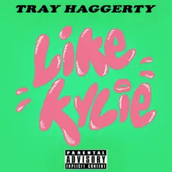 Like Kylie (Kylie Jenner) - Single by Tray Haggerty album reviews, ratings, credits