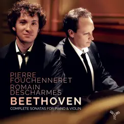 Beethoven: Complete Sonatas for Piano & Violin by Pierre Fouchenneret & Romain Descharmes album reviews, ratings, credits