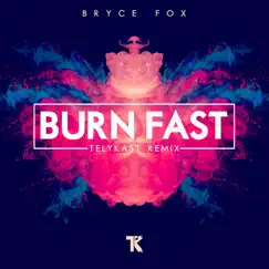 Burn Fast (TELYKast Remix) Song Lyrics