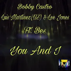 You & I (feat. Bes) - EP by Bobby Castro, Luis Martinez & Lee Jones album reviews, ratings, credits