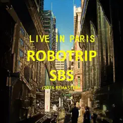 Robotrip SBS (2016 remaster) by Live in Paris album reviews, ratings, credits