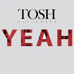 Yeah - Single by Tosh Alexander album reviews, ratings, credits