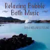 Relaxing Bubble Bath Music: Spa & Welness Feeling, Music for Hot Stone Massage, Total Spa Relaxation album lyrics, reviews, download