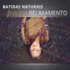 Batidas Naturais para Relaxamento: Problemas de Sono, Saúde e Beleza, Meditação Asiático, Centro de Massagens, Terapia Spa album lyrics, reviews, download