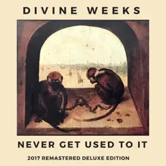 Never Get Used to It (2017 Remastered Deluxe Edition) by Divine Weeks album reviews, ratings, credits