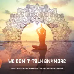 We Don't Talk Anymore (Yoga Version) - Single by Yoga Pop album reviews, ratings, credits