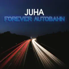 Forever Autobahn - Single by Juha album reviews, ratings, credits