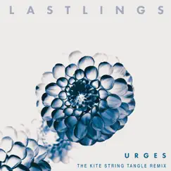 Urges (The Kite String Tangle Remix) - Single by Lastlings album reviews, ratings, credits