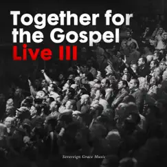 Together for the Gospel III (Live) by Sovereign Grace Music & Bob Kauflin album reviews, ratings, credits