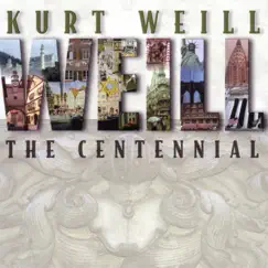 Kurt Weill: The Centennial (Disc 1) by Various Artists album reviews, ratings, credits