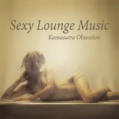 Sexy Lounge Music: Kamasutra Obsession – Tantric Sex del Mar, Buddha Fun Cafe & Night Bar Background Songs, Sensual and Romantic Collection for Lovers, Best Instrumental Compilation by Chillout Music Ensemble album reviews, ratings, credits