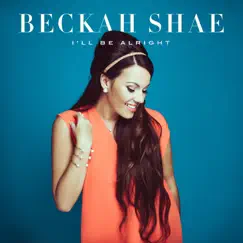 I'll Be Alright - Single by Beckah Shae album reviews, ratings, credits