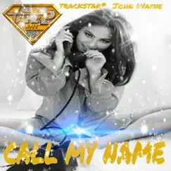 Call My Name - Single by Trackstar & John Wayne album reviews, ratings, credits