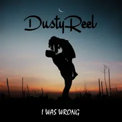 I Was Wrong - Single by Dusty Reel album reviews, ratings, credits