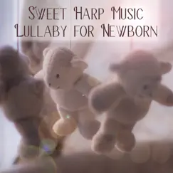 Sweet Harp Music Lullaby for Newborn: Calming Sounds to Help Your Baby Sleep Through the Night by Gentle Baby Lullabies World album reviews, ratings, credits