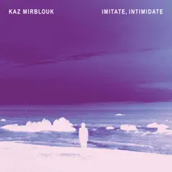 Imitate, Intimidate by Kaz Mirblouk album reviews, ratings, credits