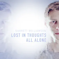 Lost in Thoughts All Alone - Single by Garrett Williamson album reviews, ratings, credits