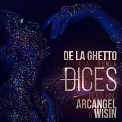 Dices (Remix) [feat. Arcangel & Wisin] - Single by De La Ghetto album reviews, ratings, credits