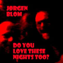 Do You Love These Nights Too? - Single by Jørgen Blom album reviews, ratings, credits