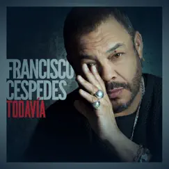 Todavía by Francisco Céspedes album reviews, ratings, credits