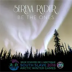 Be the Ones (The Official 2018 Arctic Winter Games Theme) - Single by Serena Ryder album reviews, ratings, credits