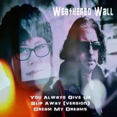 You Always Give Up / Slip Away (Version) / Dream My Dreams - Single by Weathered Wall album reviews, ratings, credits