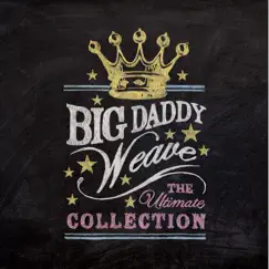 The Ultimate Collection by Big Daddy Weave album reviews, ratings, credits